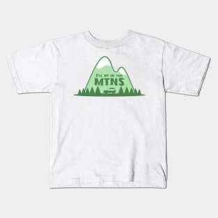 I'll Be In the Mountains Kids T-Shirt